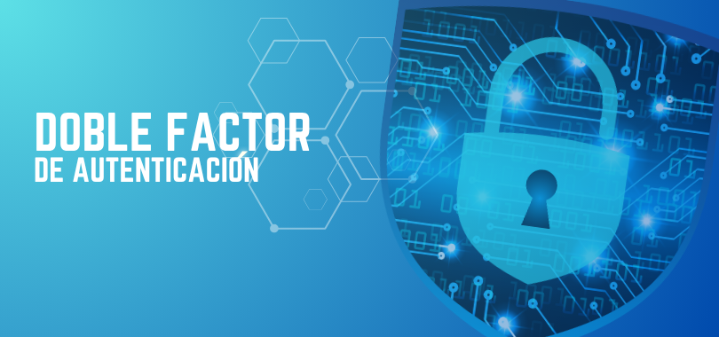 Una contraseña no es suficiente: descubre por qué necesitas el doble factor de autenticación
