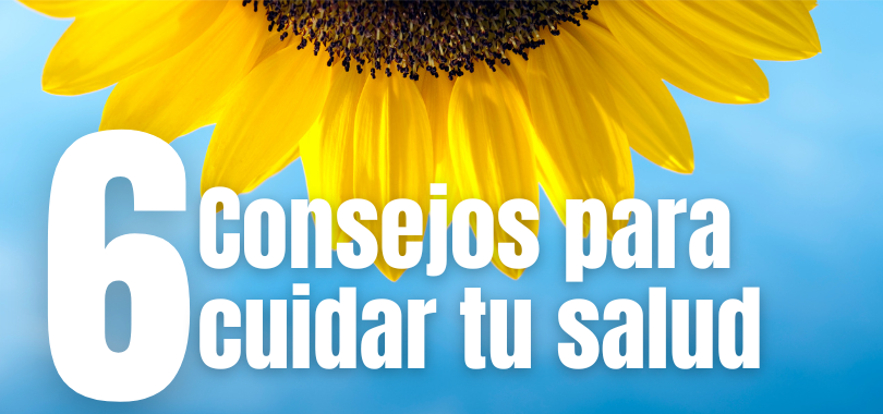 Seis consejos para cuidar tu salud